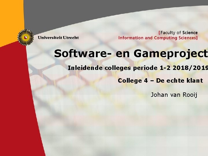 Software- en Gameproject Inleidende colleges periode 1 -2 2018/2019 College 4 – De echte