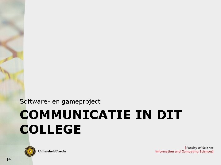 Software- en gameproject COMMUNICATIE IN DIT COLLEGE 14 