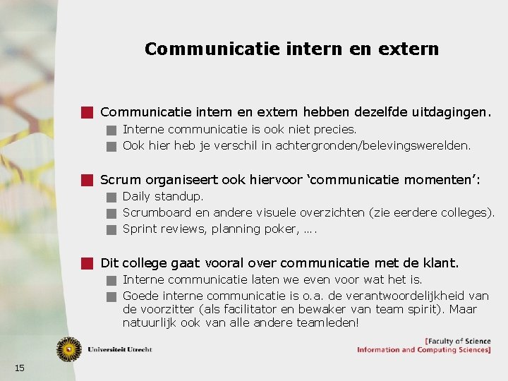 Communicatie intern en extern g Communicatie intern en extern hebben dezelfde uitdagingen. g Interne