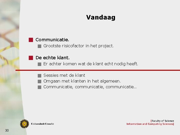 Vandaag g Communicatie. g Grootste risicofactor in het project. g De echte klant. g