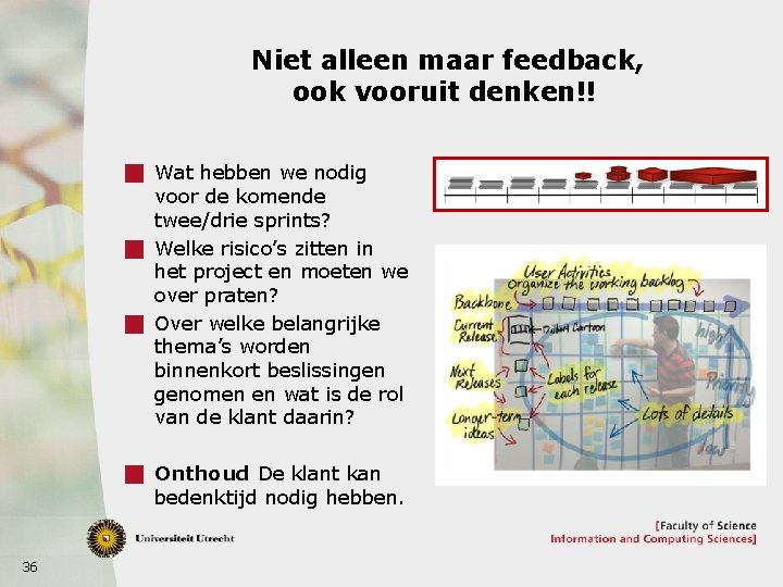 Niet alleen maar feedback, ook vooruit denken!! g Wat hebben we nodig voor de