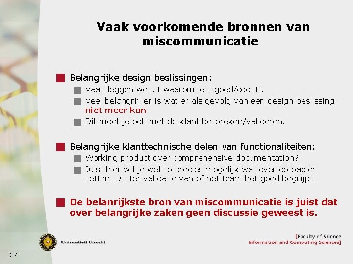 Vaak voorkomende bronnen van miscommunicatie g Belangrijke design beslissingen: g Vaak leggen we uit
