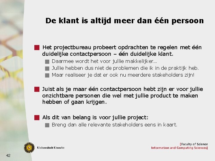 De klant is altijd meer dan één persoon g Het projectbureau probeert opdrachten te