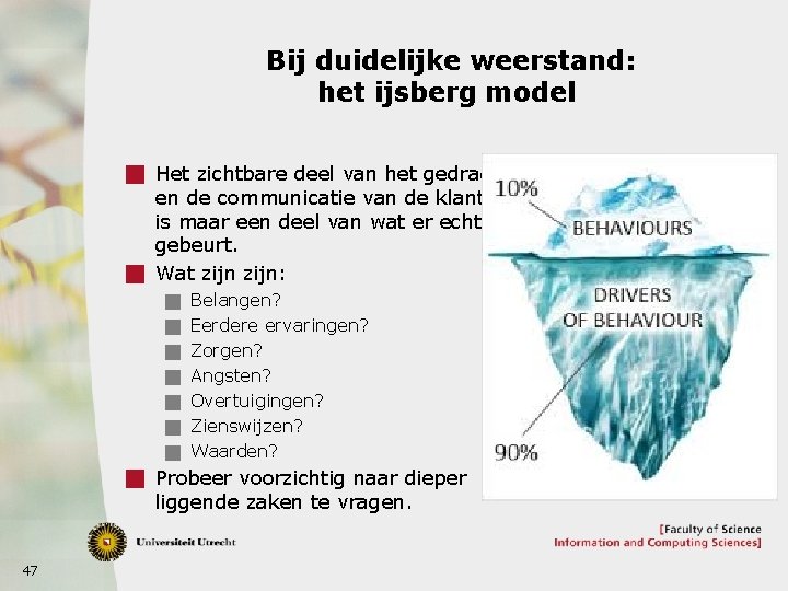 Bij duidelijke weerstand: het ijsberg model g Het zichtbare deel van het gedrag en