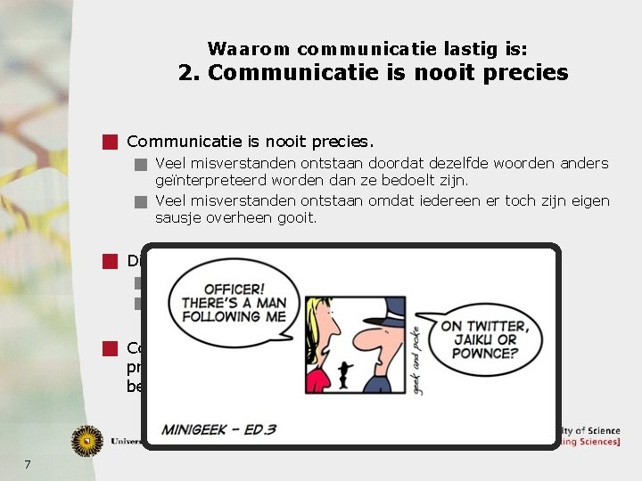 Waarom communicatie lastig is: 2. Communicatie is nooit precies g Communicatie is nooit precies.