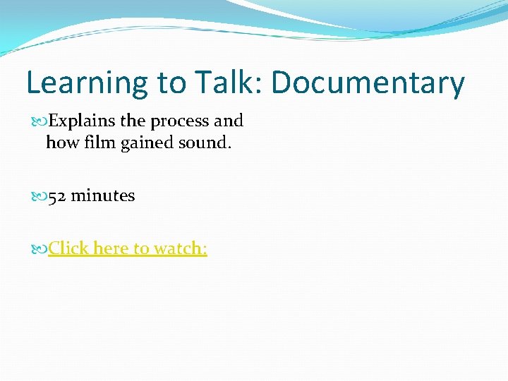 Learning to Talk: Documentary Explains the process and how film gained sound. 52 minutes