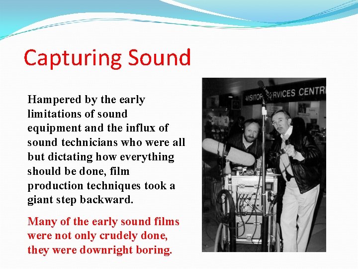 Capturing Sound Hampered by the early limitations of sound equipment and the influx of