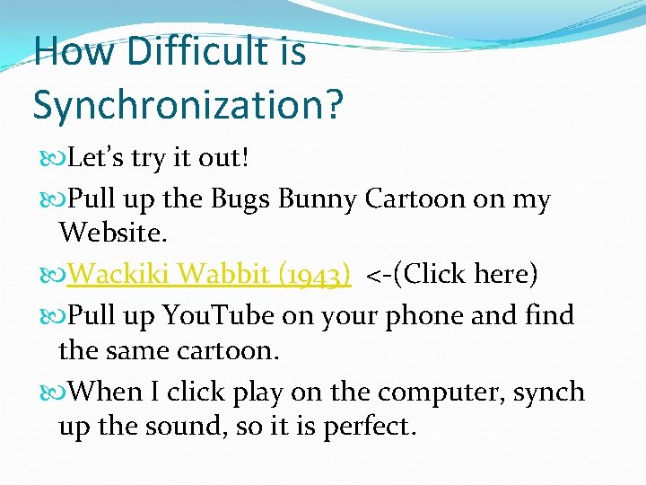 How Difficult is Synchronization? Let’s try it out! Pull up the Bugs Bunny Cartoon