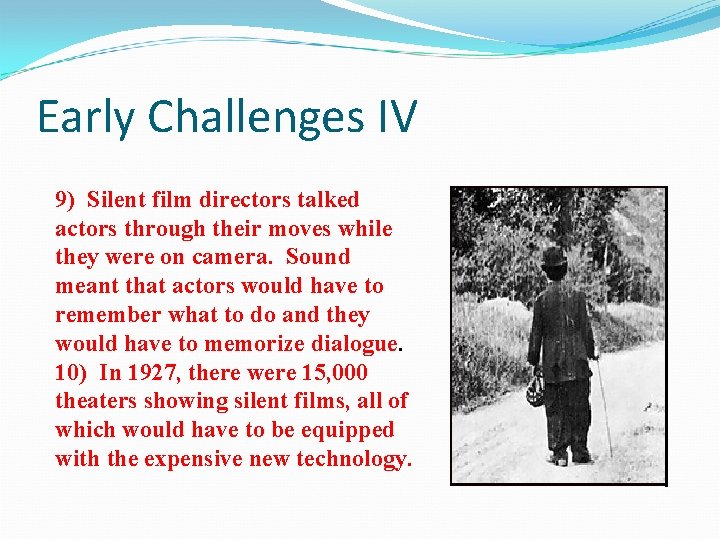 Early Challenges IV 9) Silent film directors talked actors through their moves while they
