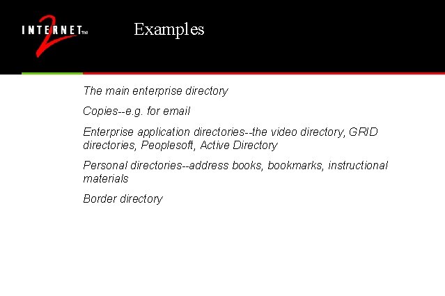 Examples The main enterprise directory Copies--e. g. for email Enterprise application directories--the video directory,