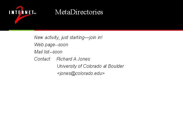 Meta. Directories New activity, just starting—join in! Web page--soon Mail list--soon Contact: Richard A