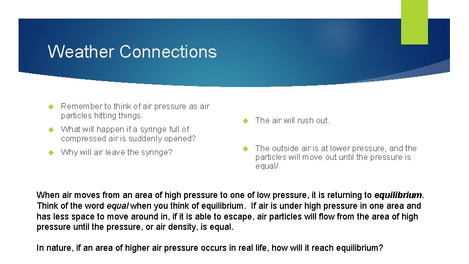 Weather Connections Remember to think of air pressure as air particles hitting things. What