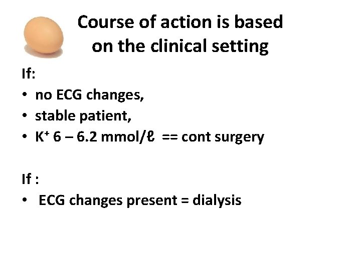 Course of action is based on the clinical setting If: • no ECG changes,