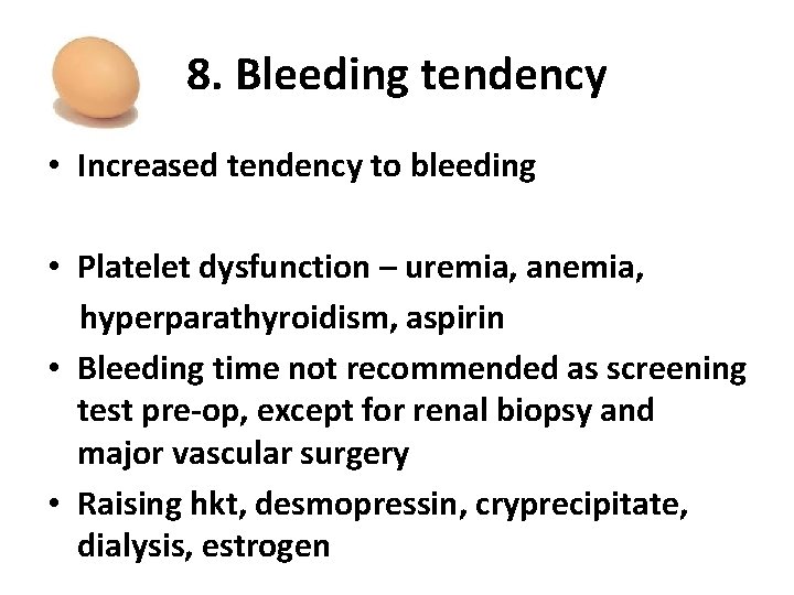 8. Bleeding tendency • Increased tendency to bleeding • Platelet dysfunction – uremia, anemia,