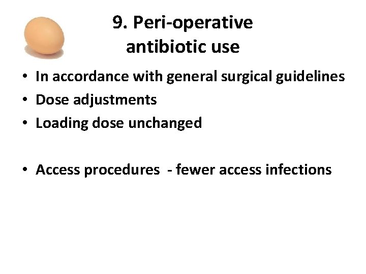 9. Peri-operative antibiotic use • In accordance with general surgical guidelines • Dose adjustments