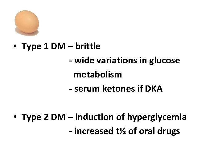  • Type 1 DM – brittle - wide variations in glucose metabolism -