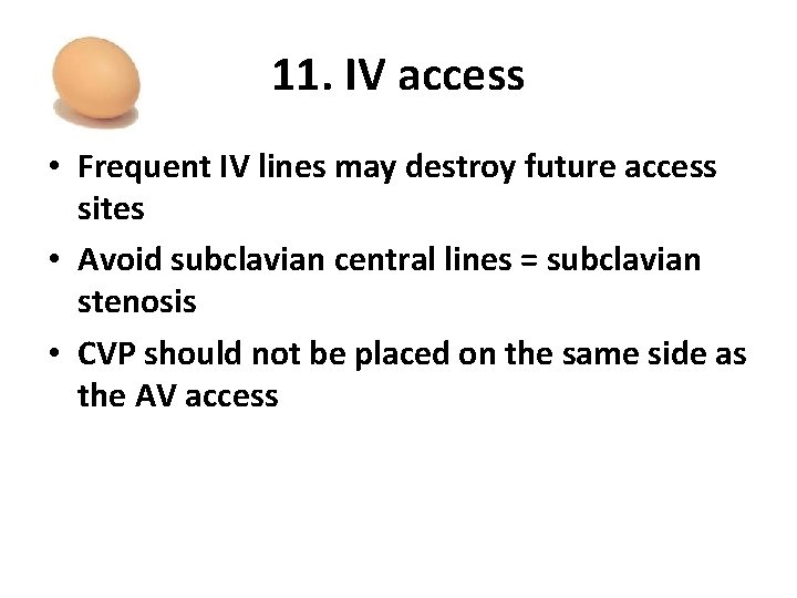 11. IV access • Frequent IV lines may destroy future access sites • Avoid