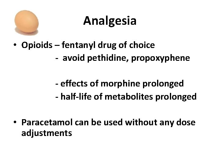 Analgesia • Opioids – fentanyl drug of choice - avoid pethidine, propoxyphene - effects