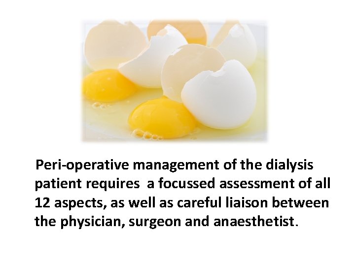 In short Peri-operative management of the dialysis patient requires a focussed assessment of all