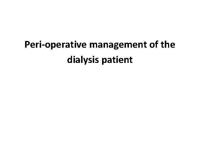 Peri-operative management of the dialysis patient 