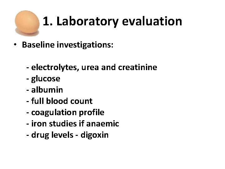 1. Laboratory evaluation • Baseline investigations: - electrolytes, urea and creatinine - glucose -