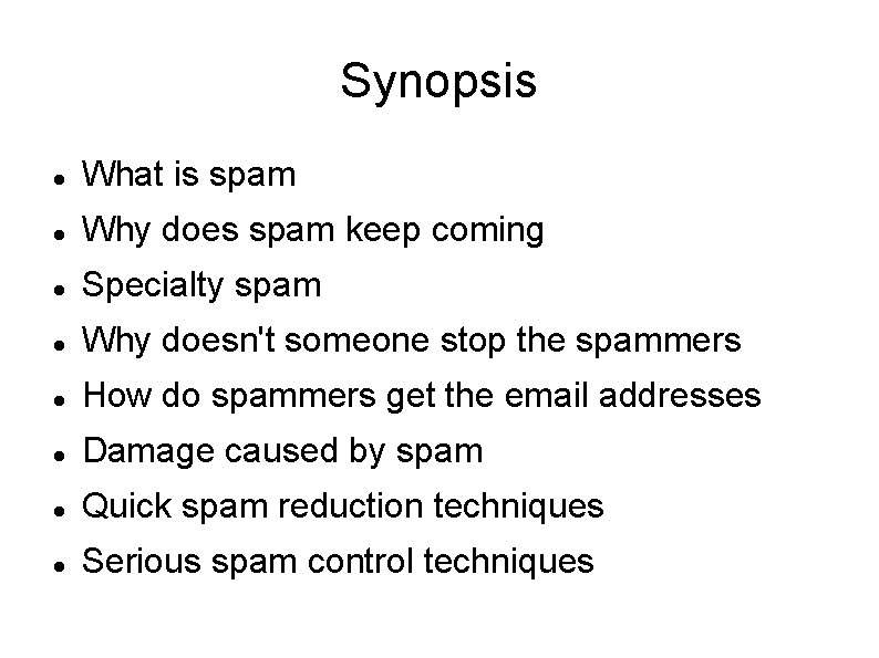 Synopsis What is spam Why does spam keep coming Specialty spam Why doesn't someone