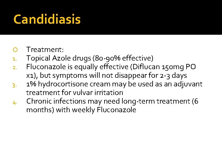 Candidiasis 1. 2. 3. 4. Treatment: Topical Azole drugs (80 -90% effective) Fluconazole is Candidiasis 1. 2. 3. 4. Treatment: Topical Azole drugs (80 -90% effective) Fluconazole is