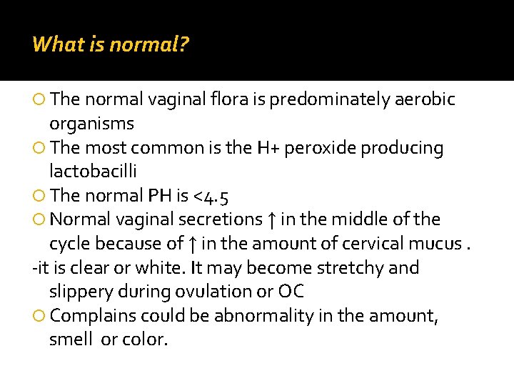 What is normal? The normal vaginal flora is predominately aerobic organisms The most common What is normal? The normal vaginal flora is predominately aerobic organisms The most common