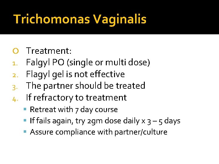 Trichomonas Vaginalis 1. 2. 3. 4. Treatment: Falgyl PO (single or multi dose) Flagyl Trichomonas Vaginalis 1. 2. 3. 4. Treatment: Falgyl PO (single or multi dose) Flagyl