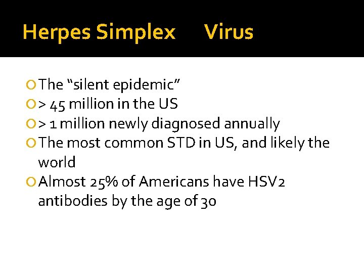 Herpes Simplex Virus The “silent epidemic” > 45 million in the US > 1 Herpes Simplex Virus The “silent epidemic” > 45 million in the US > 1
