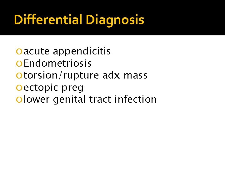 Differential Diagnosis acute appendicitis Endometriosis torsion/rupture adx mass ectopic preg lower genital tract infection Differential Diagnosis acute appendicitis Endometriosis torsion/rupture adx mass ectopic preg lower genital tract infection