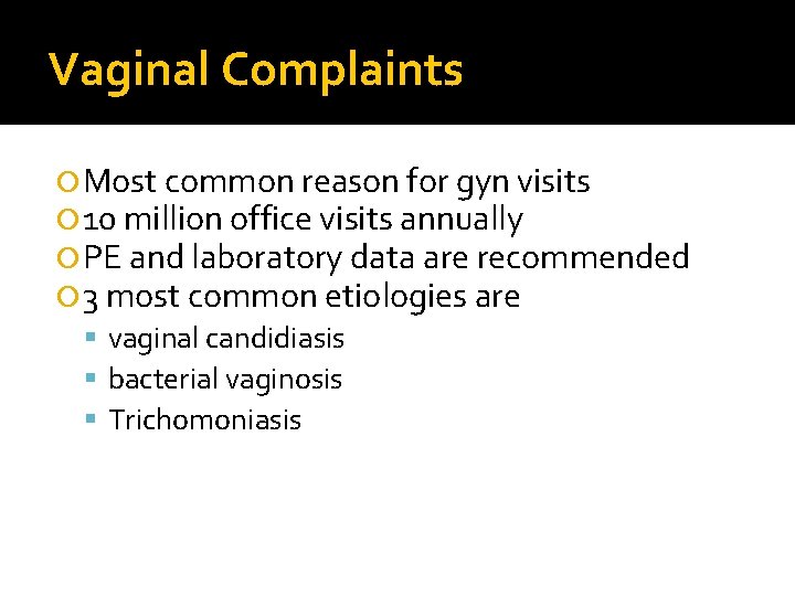 Vaginal Complaints Most common reason for gyn visits 10 million office visits annually PE Vaginal Complaints Most common reason for gyn visits 10 million office visits annually PE