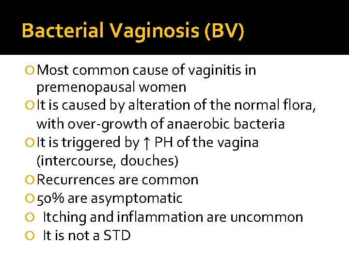 Bacterial Vaginosis (BV) Most common cause of vaginitis in premenopausal women It is caused Bacterial Vaginosis (BV) Most common cause of vaginitis in premenopausal women It is caused