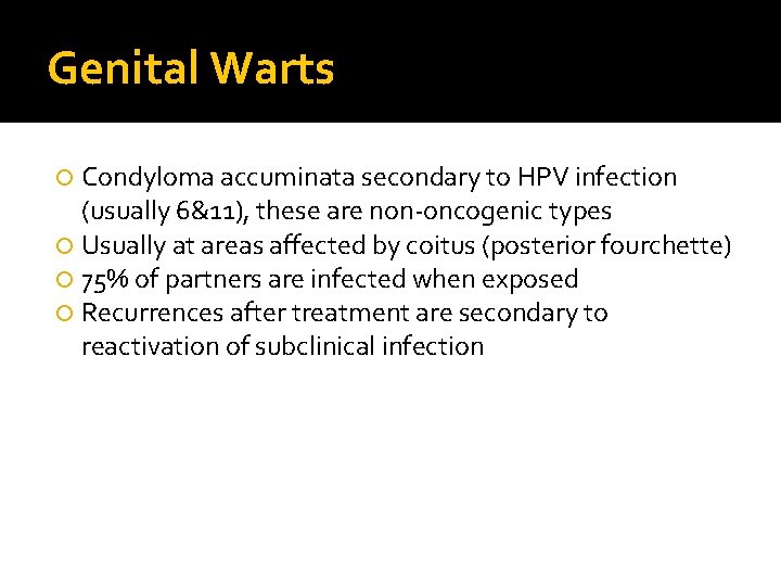 Genital Warts Condyloma accuminata secondary to HPV infection (usually 6&11), these are non-oncogenic types Genital Warts Condyloma accuminata secondary to HPV infection (usually 6&11), these are non-oncogenic types