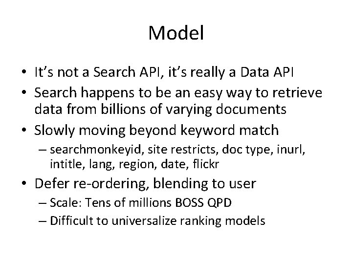 Model • It’s not a Search API, it’s really a Data API • Search