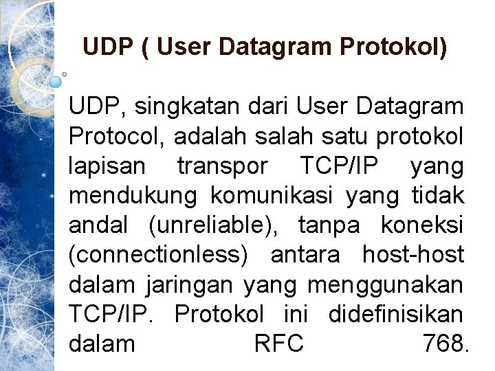 UDP ( User Datagram Protokol) UDP, singkatan dari User Datagram Protocol, adalah satu protokol