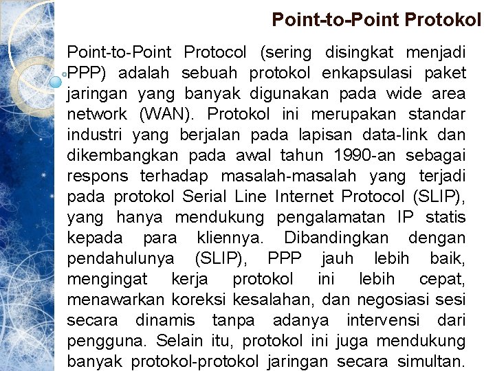 Point-to-Point Protokol Point-to-Point Protocol (sering disingkat menjadi PPP) adalah sebuah protokol enkapsulasi paket jaringan