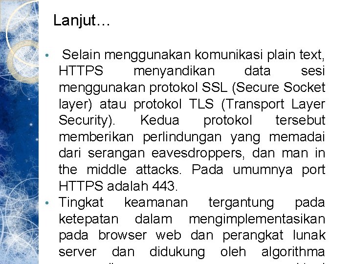 Lanjut… Selain menggunakan komunikasi plain text, HTTPS menyandikan data sesi menggunakan protokol SSL (Secure