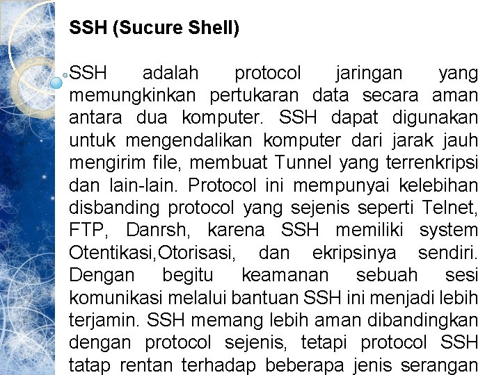 SSH (Sucure Shell) SSH adalah protocol jaringan yang memungkinkan pertukaran data secara aman antara