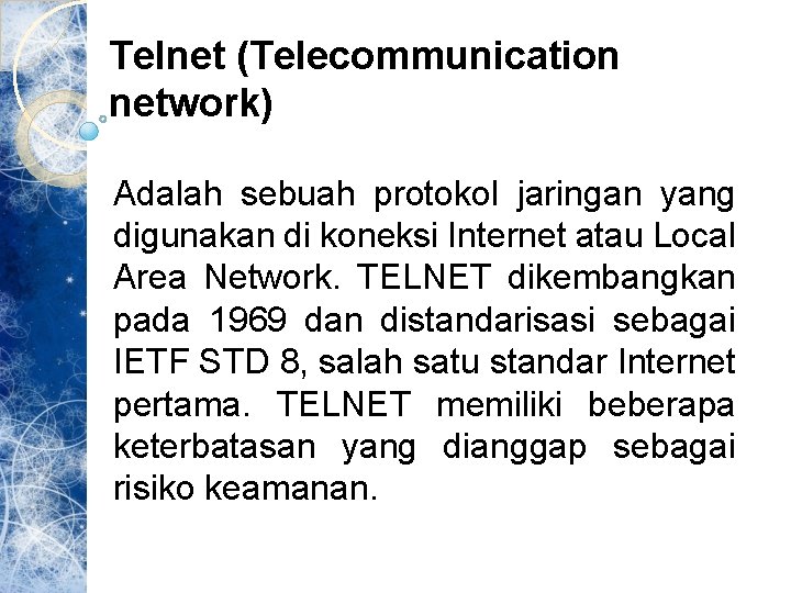 Telnet (Telecommunication network) Adalah sebuah protokol jaringan yang digunakan di koneksi Internet atau Local