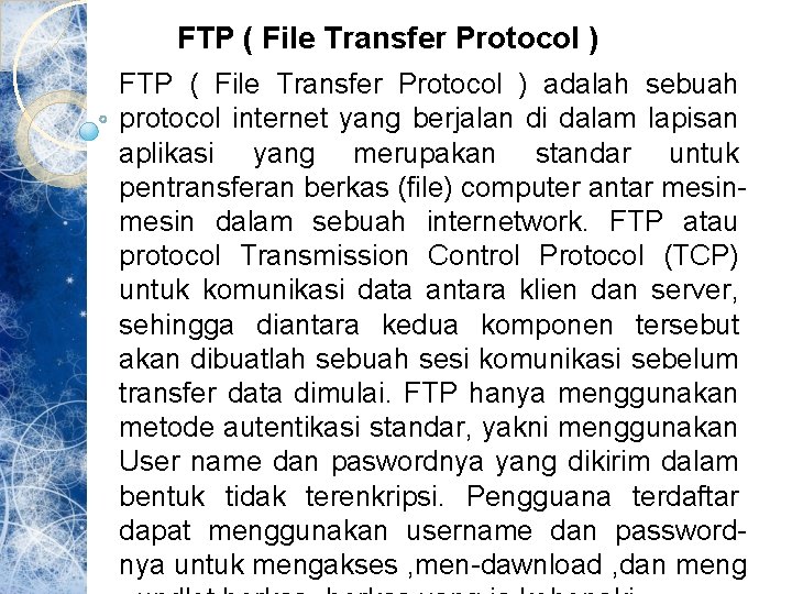 FTP ( File Transfer Protocol ) adalah sebuah protocol internet yang berjalan di dalam