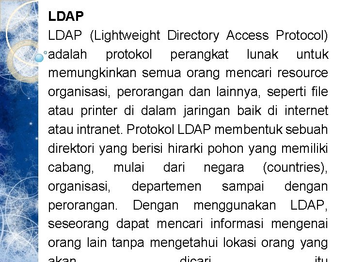 LDAP (Lightweight Directory Access Protocol) adalah protokol perangkat lunak untuk memungkinkan semua orang mencari