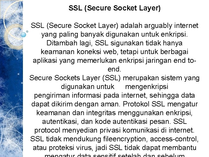 SSL (Secure Socket Layer) adalah arguably internet yang paling banyak digunakan untuk enkripsi. Ditambah