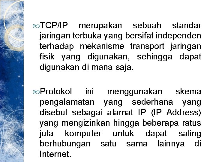  TCP/IP merupakan sebuah standar jaringan terbuka yang bersifat independen terhadap mekanisme transport jaringan