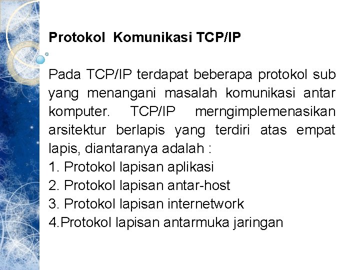 Protokol Komunikasi TCP/IP Pada TCP/IP terdapat beberapa protokol sub yang menangani masalah komunikasi antar