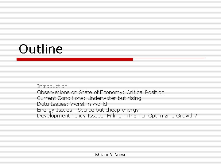Outline Introduction Observations on State of Economy: Critical Position Current Conditions: Underwater but rising