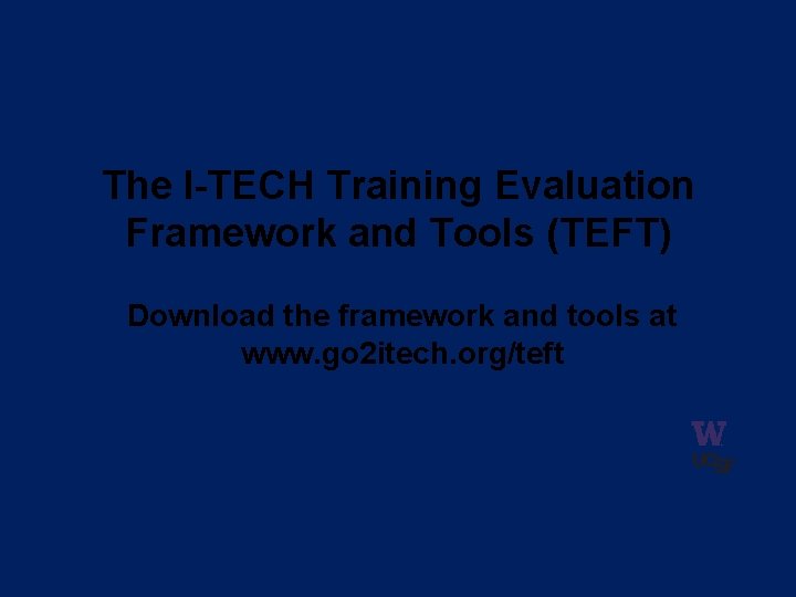 The I-TECH Training Evaluation Framework and Tools (TEFT) Download the framework and tools at