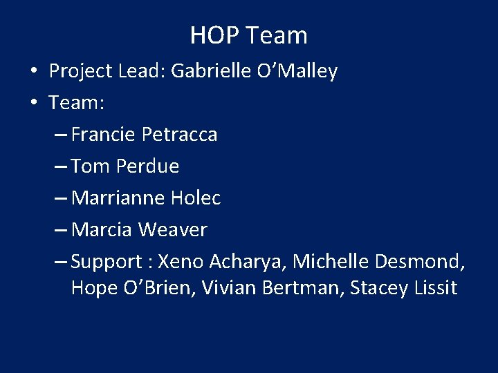 HOP Team • Project Lead: Gabrielle O’Malley • Team: – Francie Petracca – Tom