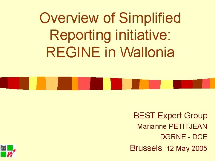Overview of Simplified Reporting initiative: REGINE in Wallonia BEST Expert Group Marianne PETITJEAN DGRNE