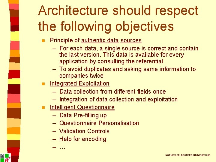 Architecture should respect the following objectives Principle of authentic data sources – For each